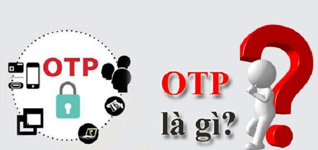 OTP là gì? Phân biệt các loại mã OTP hiện nay